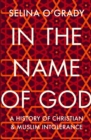 In the Name of God : A History of Christian and Muslim Intolerance - eBook