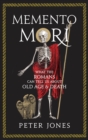 Memento Mori : What the Romans Can Tell Us About Old Age and Death - Book