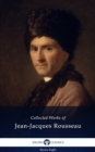Delphi Collected Works of Jean-Jacques Rousseau (Illustrated) - eBook