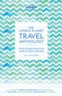 Lonely Planet The Lonely Planet Travel Anthology : True stories from the world's best writers - Book