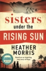 Sisters under the Rising Sun : A powerful story from the author of The Tattooist of Auschwitz - Book