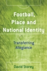 Football, Place and National Identity : Transferring Allegiance - eBook