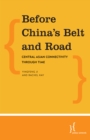 Before China's Belt and Road : Central Asian Connectivity through Time - eBook