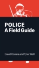 Police : A Field Guide - Book