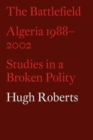The Battlefield : Algeria 1988-2002: Studies in a Broken Polity - eBook