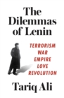 The Dilemmas of Lenin : Terrorism, War, Empire, Love, Revolution - Book