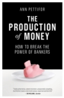 The Production of Money : How to Break the Power of Bankers - Book
