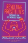 Revolting Prostitutes : The Fight for Sex Workers’ Rights - Book
