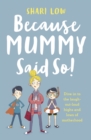 Because Mummy Said So : And other unreasonable (and hilarious) tales of motherhood! - Book