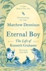 Eternal Boy : The Life of Kenneth Grahame - Book