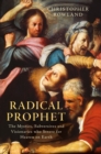 Radical Prophet : The Mystics, Subversives and Visionaries Who Foretold the End of the World - eBook
