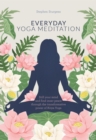 Everyday Yoga Meditation : Still your Mind and Find Inner Peace through the Transformative Power of Kriya Yoga - Book