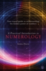 A Practical Introduction to Numerology : Your Expert Guide to Understanding the Hidden Power of Numbers - Book