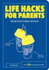 Life Hacks for Parents : Handy Hints To Make Life Easier - eBook
