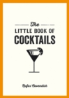 The Little Book of Cocktails : Modern and Classic Recipes and Party Ideas for Fun Nights with Friends - eBook