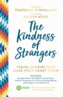 The Kindness of Strangers : Travel Stories That Make Your Heart Grow - Book