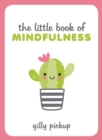 The Little Book of Mindfulness : Tips, Techniques and Quotes for a More Centred, Balanced You - Book