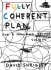 Fully Coherent Plan : For a New and Better Society - Book