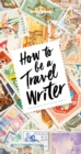 Lonely Planet How to Be A Travel Writer - eBook