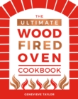 The Ultimate Wood-Fired Oven Cookbook : Recipes, Tips and Tricks that Make the Most of Your Outdoor Oven - Book