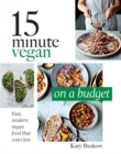 15 Minute Vegan: On a Budget : Fast, Modern Vegan Food That Costs Less - Book