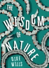 The Wisdom of Nature : Inspiring Lessons from the Underdogs of the Natural World to Make Life More or Less Bearable - eBook