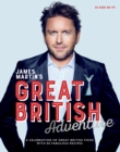 James Martin's Great British Adventure : A Celebration of Great British Food, with 80 Fabulous Recipes - eBook