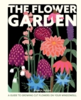 The Flower Garden : A Guide to Growing Cut Flowers on Your Windowsill - eBook