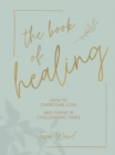The Book of Healing : How to Overcome Loss and Thrive in Challenging Times - Book