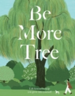 Be More Tree : Life Lessons to Help You Grow into Yourself - eBook