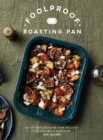 Foolproof Roasting Pan : 60 Effortless One-Pan Recipes Packed with Flavour - eBook