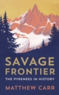 Savage Frontier : The Pyrenees in History - Book