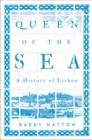 Queen of the Sea : A History of Lisbon - eBook