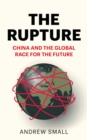 The Rupture : China and the Global Race for the Future - Book