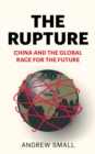 The Rupture : China and the Global Race for the Future - eBook