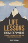 Life Lessons from Explorers : Learn how to weather life's storms from history's greatest explorers - eBook