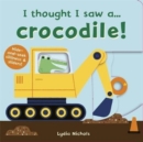 I thought I saw a... Crocodile! - Book