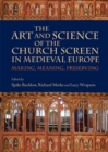 The Art and Science of the Church Screen in Medieval Europe : Making, Meaning, Preserving - eBook