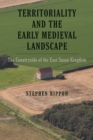 Territoriality and the Early Medieval Landscape : The Countryside of the East Saxon Kingdom - eBook