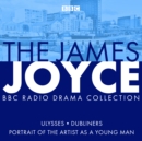 The James Joyce BBC Radio Collection : Ulysses, A Portrait of the Artist as a Young Man & Dubliners - eAudiobook