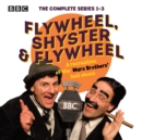 Flywheel, Shyster and Flywheel: The Complete Series 1-3 : A recreation of the Marx Brothers' lost shows - eAudiobook