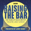 Raising the Bar: 100 Years of Black British Theatre and Screen - eAudiobook