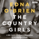 The Country Girls : A BBC Radio 4 full-cast dramatisation of the landmark trilogy - eAudiobook