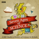 Seven Ages of Science : A BBC Radio 4 History of Science in Britain - eAudiobook