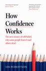 How Confidence Works : The new science of self-belief - Book