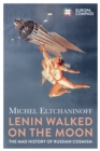 Lenin Walked on the Moon : The Mad History of Russian Cosmism - Book