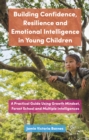 Building Confidence, Resilience and Emotional Intelligence in Young Children : A Practical Guide Using Growth Mindset, Forest School and Multiple Intelligences - eBook