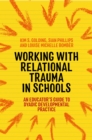 Working with Relational Trauma in Schools : An Educator's Guide to Using Dyadic Developmental Practice - eBook
