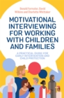 Motivational Interviewing for Working with Children and Families : A Practical Guide for Early Intervention and Child Protection - Book