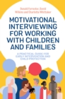 Motivational Interviewing for Working with Children and Families : A Practical Guide for Early Intervention and Child Protection - eBook
